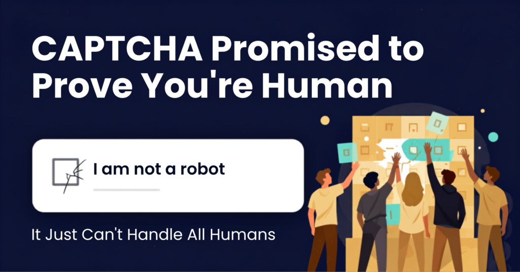 Banner for a blog on CAPTCHA accessibility showing a broken "I am not a robot" checkbox with the text "CAPTCHA Promised to Prove You're Human. It Just Can't Handle All Humans," alongside an illustration of people interacting with a CAPTCHA challenge, highlighting the accessibility barriers of traditional CAPTCHA systems.